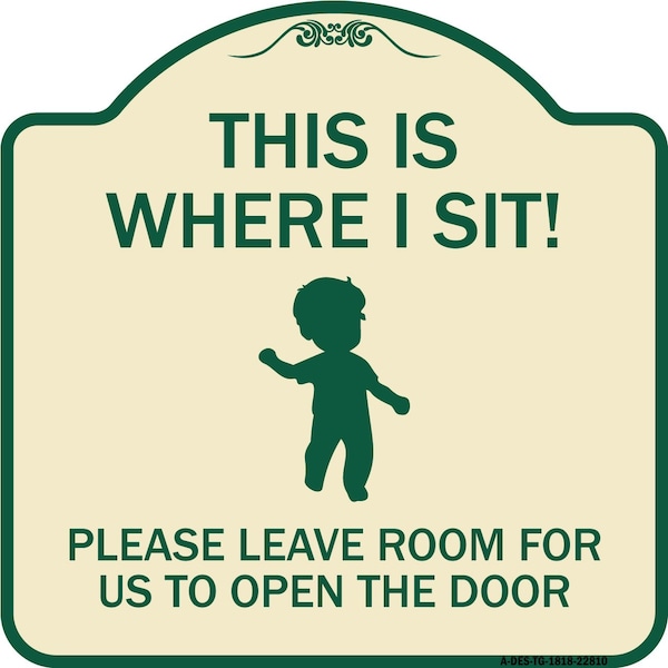 Signmission This Is Where I Sit! Please Leave Room for Us to Open Door Aluminum Sign, 18" x 18", TG-1818-22810 A-DES-TG-1818-22810 - main